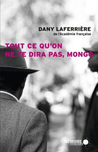 Dany Laferrière - Tout ce qu'on ne te dira pas, Mongo