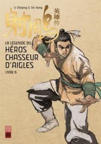 Jin Yong - La légende du héros chasseur d'aigles