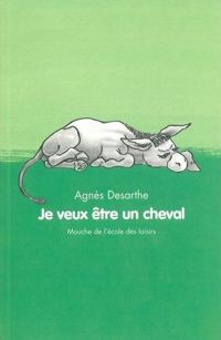 Agnès Desarthe - Anaïs Vaugelade(Illustrations) - Je veux être un cheval