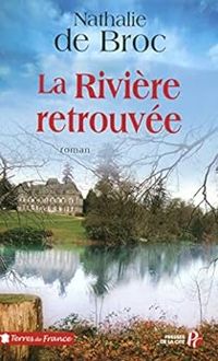 Couverture du livre La Rivière retrouvée - Nathalie De Broc