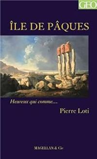 Pierre Loti - Heureux qui comme... Pierre Loti : Ile de Pâques