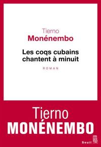 Tierno Monenembo - Les Coqs cubains chantent à minuit