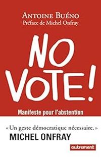 Couverture du livre No vote ! Manifeste pour l'abstention - Antoine Bueno