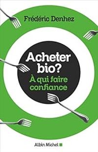 Couverture du livre Acheter bio ? A qui faire confiance - Frederic Denhez