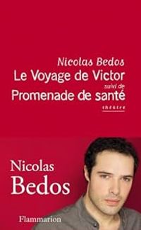 Nicolas Bedos - Le voyage de Victor : Suivi de Promenade de santé