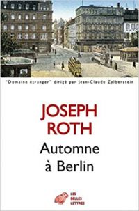 Joseph Roth - Automne à Berlin