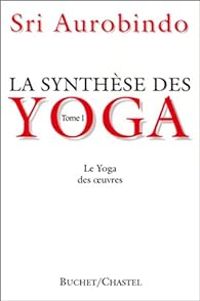 Sri Aurobindo - Le Yoga des oeuvres