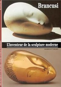 Marielle Tabart - Brancusi : L'inventeur de la sculpture moderne