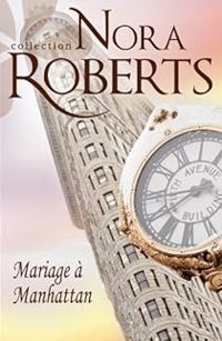 Nora Roberts - Mariage à Manhattan