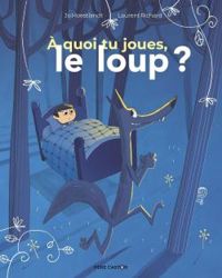 Jo Hoestlandt - Laurent Richard - A quoi tu joues le loup ?