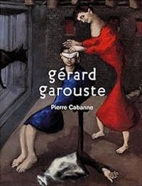 Pierre Cabanne - Gerard Garouste - Gérard Garouste