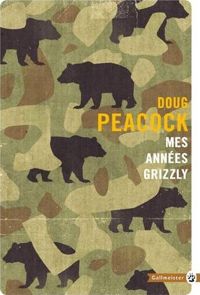 Doug Peacock - Mes années grizzly