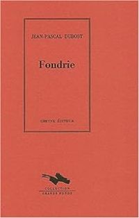 Couverture du livre Fondrie. Une suite métallurgique - Jean Pascal Dubost