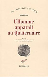 Max Frisch - L'Homme apparaît au Quaternaire