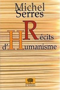 Couverture du livre Récits d'humanisme - Michel Serres