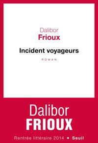 Dalibor Frioux - Incident voyageurs