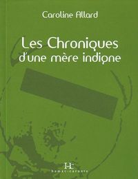 Caroline Allard - Les Chroniques d'une mère indigne