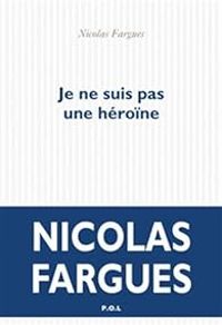 Nicolas Fargues - Je ne suis pas une héroïne