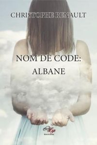 Couverture du livre Nom de code : Albane - Christophe Renault