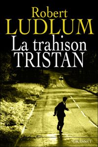 Couverture du livre La trahison Tristan - Robert Ludlum