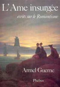 Armel Guerne - L'âme insurgée