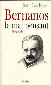 Jean Bothorel - Bernanos, le mal-pensant