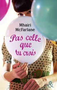 Couverture du livre Pas celle que tu crois - Mhairi Mcfarlane