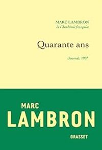 Marc Lambron - Quarante ans : Journal 1997