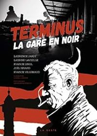 Couverture du livre Terminus : La gare en noir - Franck Linol - Franck Villemaud - Jol Nivard - Laurine Lavieille - Lionel Londeix - Laurence Jardy - Radouan Aounzou