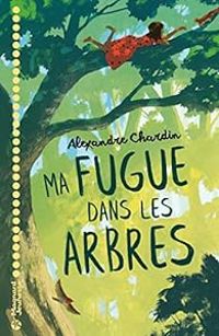 Couverture du livre Ma fugue dans les arbres - Alexandre Chardin