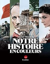 Couverture du livre Notre histoire en couleurs - Xavier Mauduit