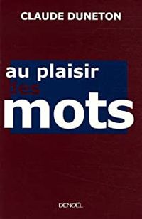 Couverture du livre Au plaisir des mots - Claude Duneton