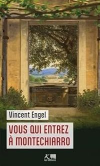 Vincent Engel - Vous qui entrez à Montechiarro