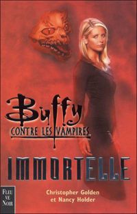 Couverture du livre Buffy contre les vampires : Immortelle - Christopher Golden - Nancy Holder