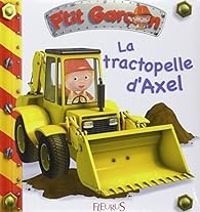 Alexis Nesme - Emilie Beaumont - P'tit garçon : La tractopelle d'Axel