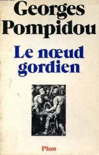 Georges Pompidou - Le noeud gordien