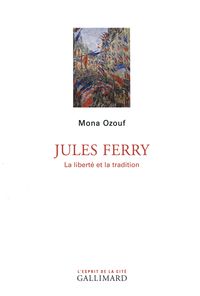 Couverture du livre Jules Ferry : La liberté et la tradition - Mona Ozouf