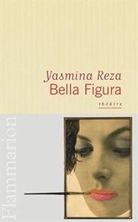 Yasmina Reza - Bella Figura