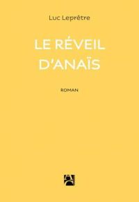 Couverture du livre Le réveil d'Anaïs - Luc Lepretre