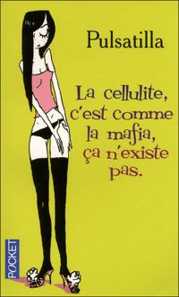 Couverture du livre La cellulite c'est comme la mafia, ça n'existe pas - Pulsatilla 