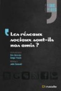 Eric Delcroix - Julie Denoul - Serge Proulx - Les réseaux sociaux sont-ils nos amis ?