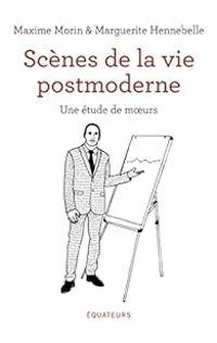 Couverture du livre Scènes de la vie postmoderne - Maxime Morin