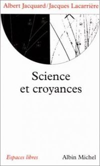 Albert Jacquard - Jacques Lacarriere - Science et croyances