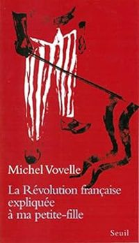 Michel Vovelle - La Révolution française expliquée à ma petite