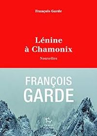 Francois Garde - Lénine à Chamonix