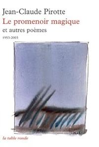 Couverture du livre Le promenoir magique et autres poèmes (1953-2003) - Jean Claude Pirotte