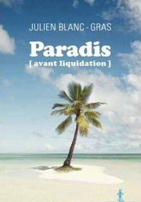 Couverture du livre Paradis (avant liquidation) - Julien Blanc Gras