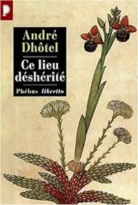 Couverture du livre Ce lieu déshérité - Andre Dhotel