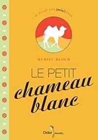 Couverture du livre Le petit chameau blanc - Muriel Bloch