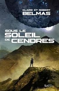 Claire Belmas - Robert Belmas - Sous le soleil de cendres